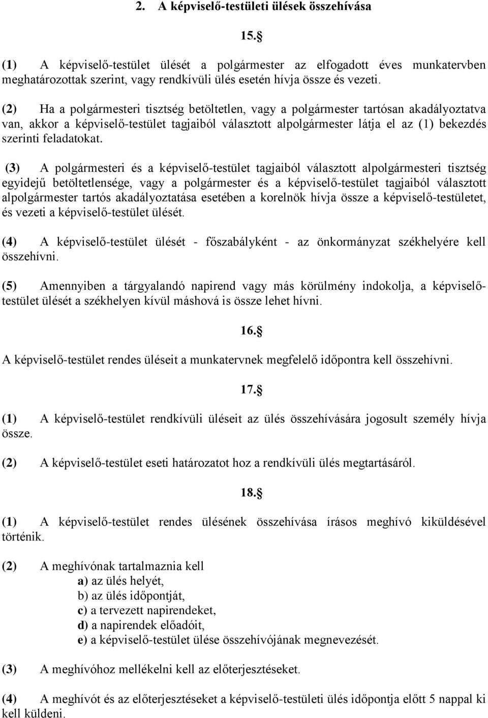 (2) Ha a polgármesteri tisztség betöltetlen, vagy a polgármester tartósan akadályoztatva van, akkor a képviselő-testület tagjaiból választott alpolgármester látja el az (1) bekezdés szerinti