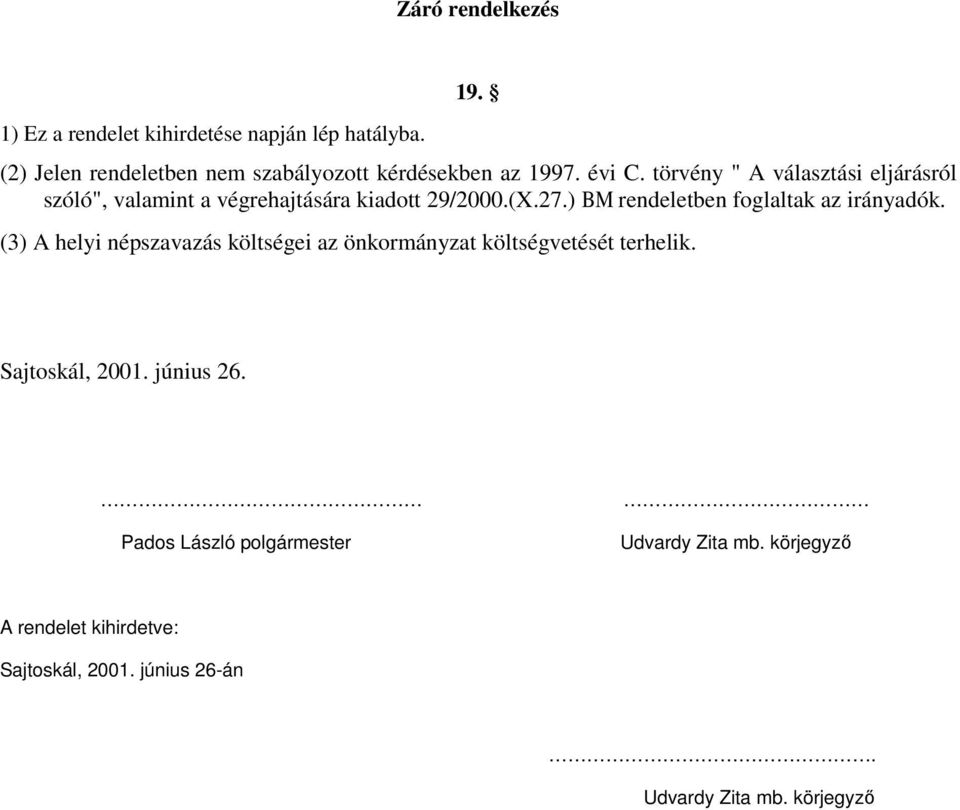 törvény " A választási eljárásról szóló", valamint a végrehajtására kiadott 29/2000.(X.27.