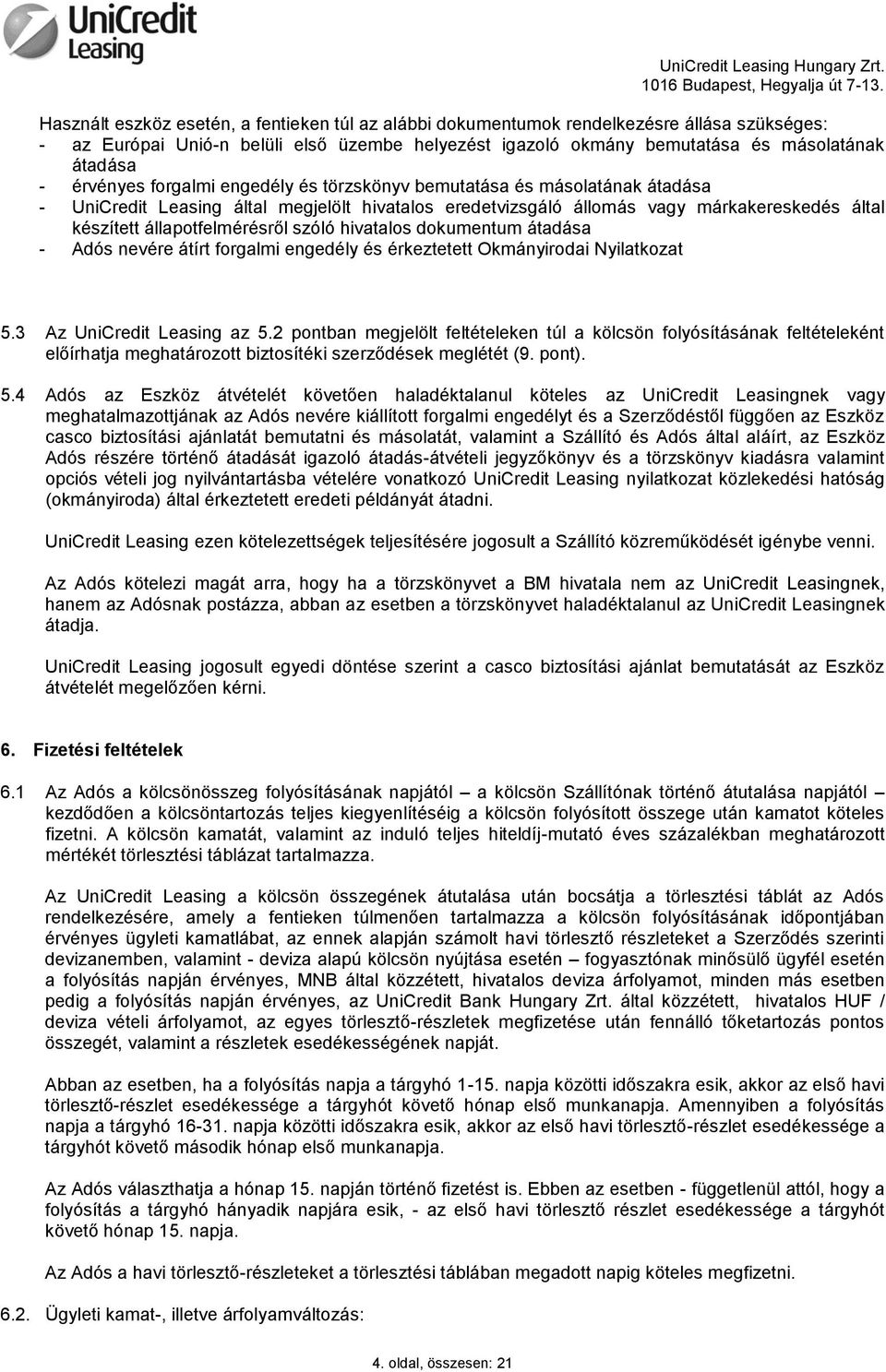 szóló hivatalos dokumentum átadása - Adós nevére átírt forgalmi engedély és érkeztetett Okmányirodai Nyilatkozat 5.3 Az UniCredit Leasing az 5.