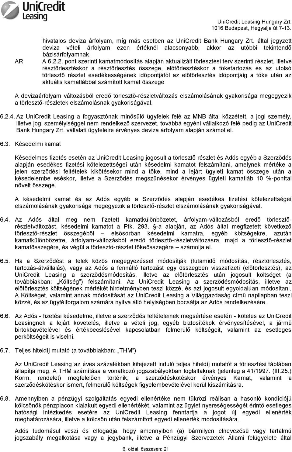 részlet esedékességének időpontjától az előtörlesztés időpontjáig a tőke után az aktuális kamatlábbal számított kamat összege A devizaárfolyam változásból eredő törlesztő-részletváltozás