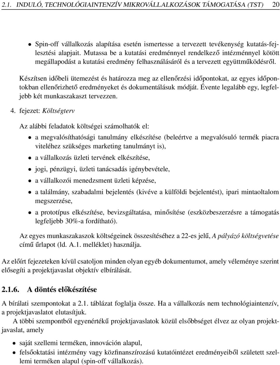 Készítsen időbeli ütemezést és határozza meg az ellenőrzési időpontokat, az egyes időpontokban ellenőrizhető eredményeket és dokumentálásuk módját.