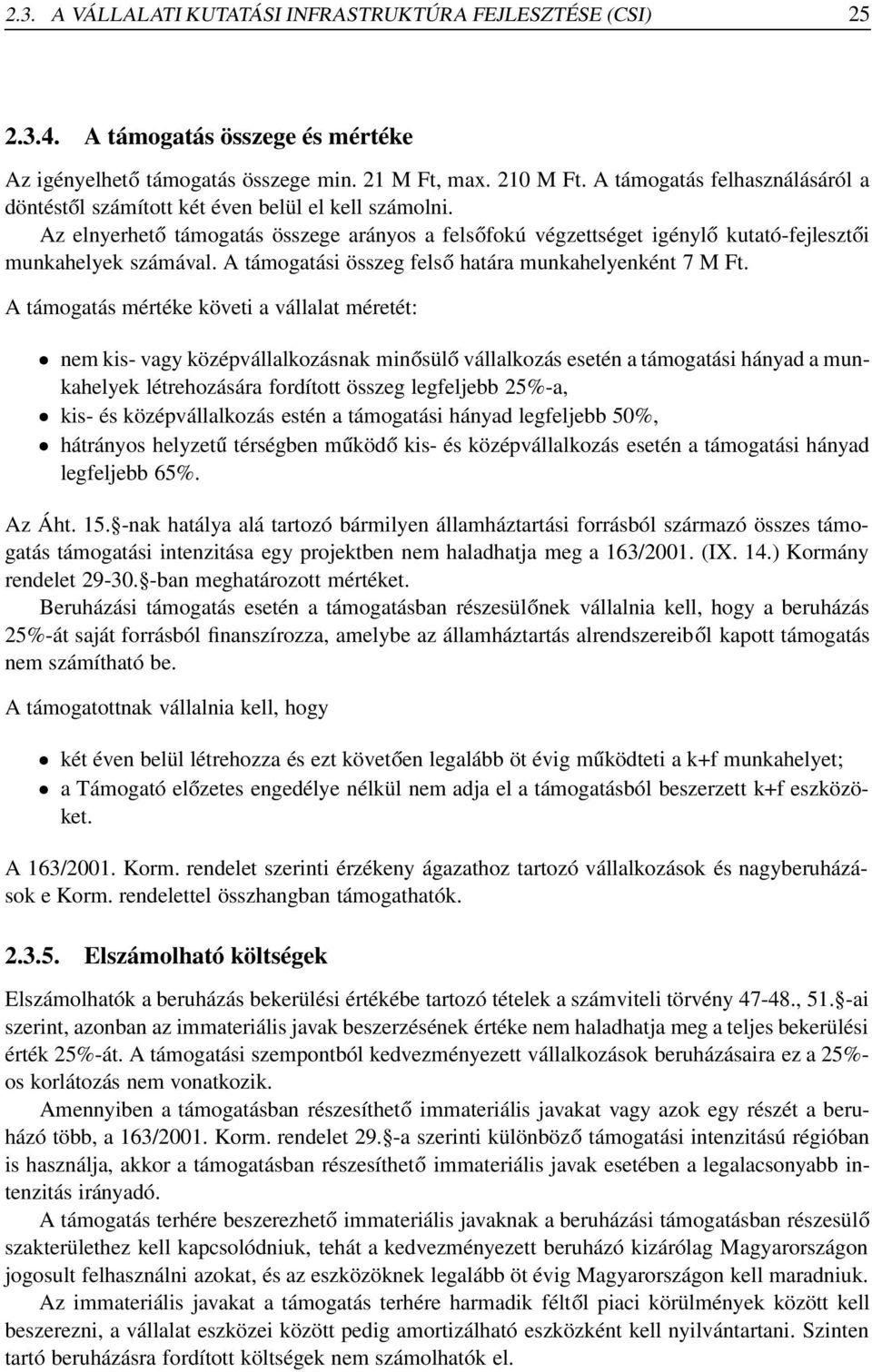 A támogatási összeg felső határa munkahelyenként 7 M Ft.