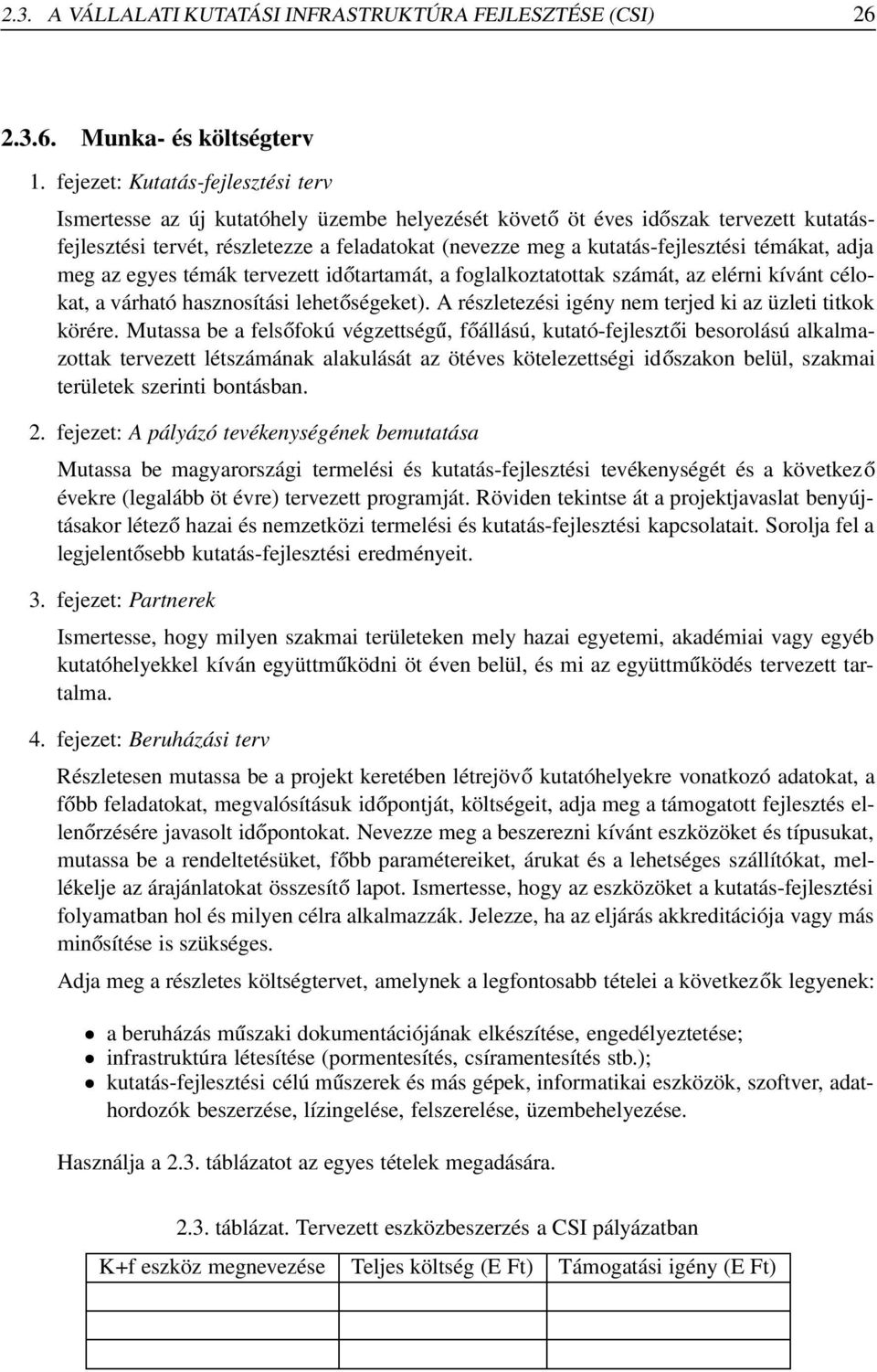 kutatás-fejlesztési témákat, adja meg az egyes témák tervezett időtartamát, a foglalkoztatottak számát, az elérni kívánt célokat, a várható hasznosítási lehetőségeket).