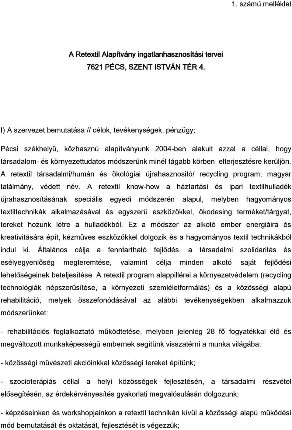 körben elterjesztésre kerüljön. A retextil társadalmi/humán és ökológiai újrahasznositó/ recycling program; magyar találmány, védett név.