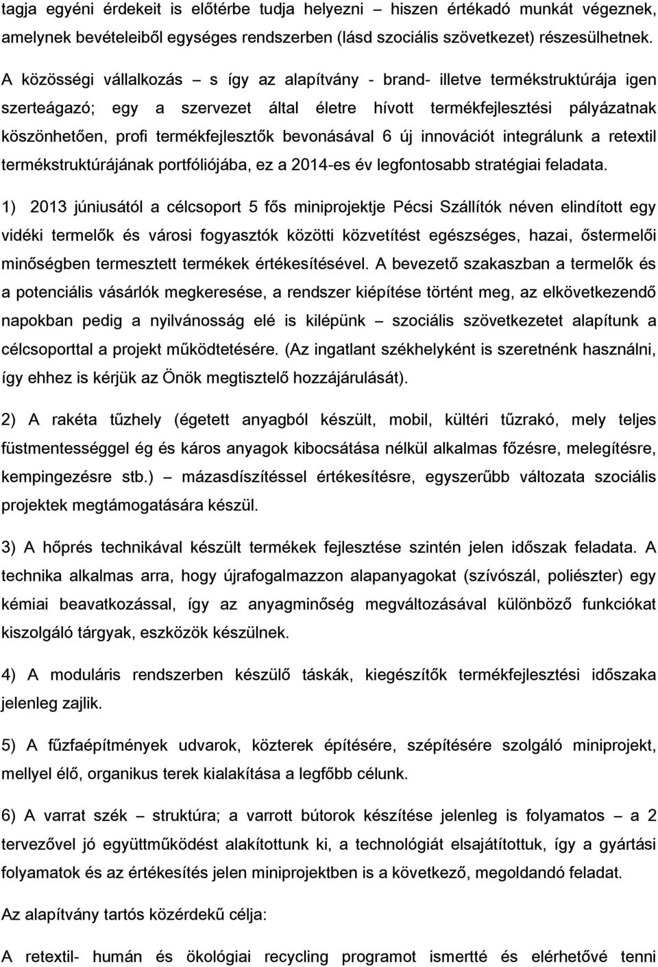 bevonásával 6 új innovációt integrálunk a retextil termékstruktúrájának portfóliójába, ez a 2014-es év legfontosabb stratégiai feladata.