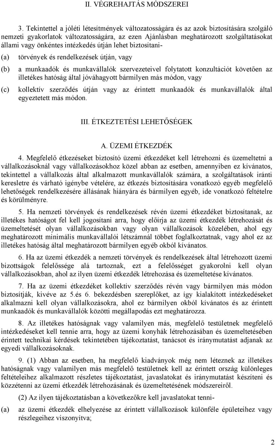 intézkedés útján lehet biztosítani- (a) törvények és rendelkezések útján, vagy (b) a munkaadók és munkavállalók szervezeteivel folytatott konzultációt követően az illetékes hatóság által jóváhagyott