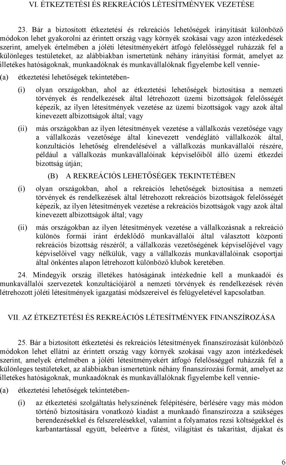 jóléti létesítményekért átfogó felelősséggel ruházzák fel a különleges testületeket, az alábbiakban ismertetünk néhány irányítási formát, amelyet az illetékes hatóságoknak, munkaadóknak és