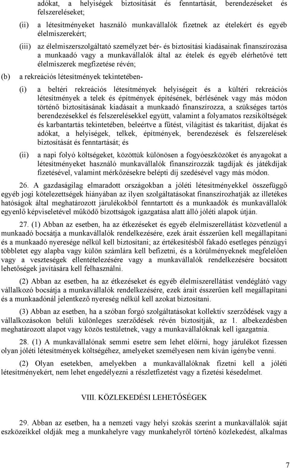 rekreációs létesítmények tekintetében- (i) a beltéri rekreációs létesítmények helyiségeit és a kültéri rekreációs létesítmények a telek és építmények építésének, bérlésének vagy más módon történő