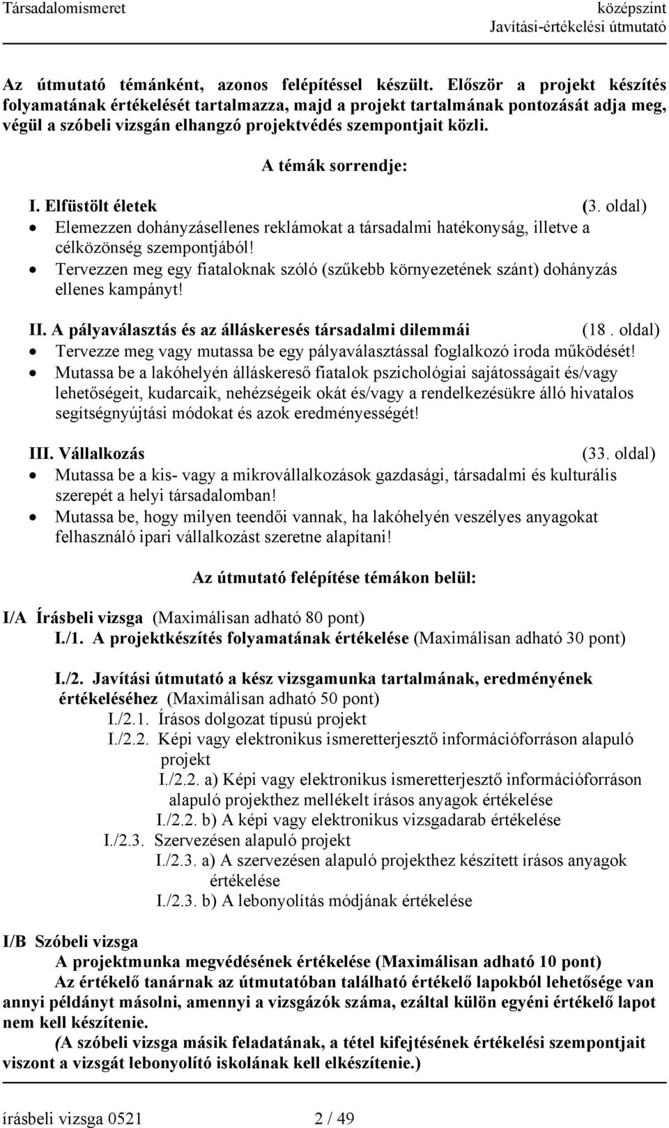 lfüstölt életek (3. oldal) lemezzen dohányzásellenes reklámokat a társadalmi hatékonyság, illetve a célközönség szemjából!