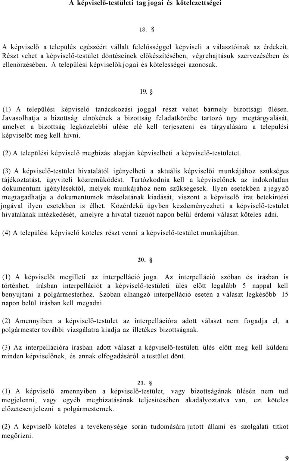 (1) A települési képviselő tanácskozási joggal részt vehet bármely bizottsági ülésen.