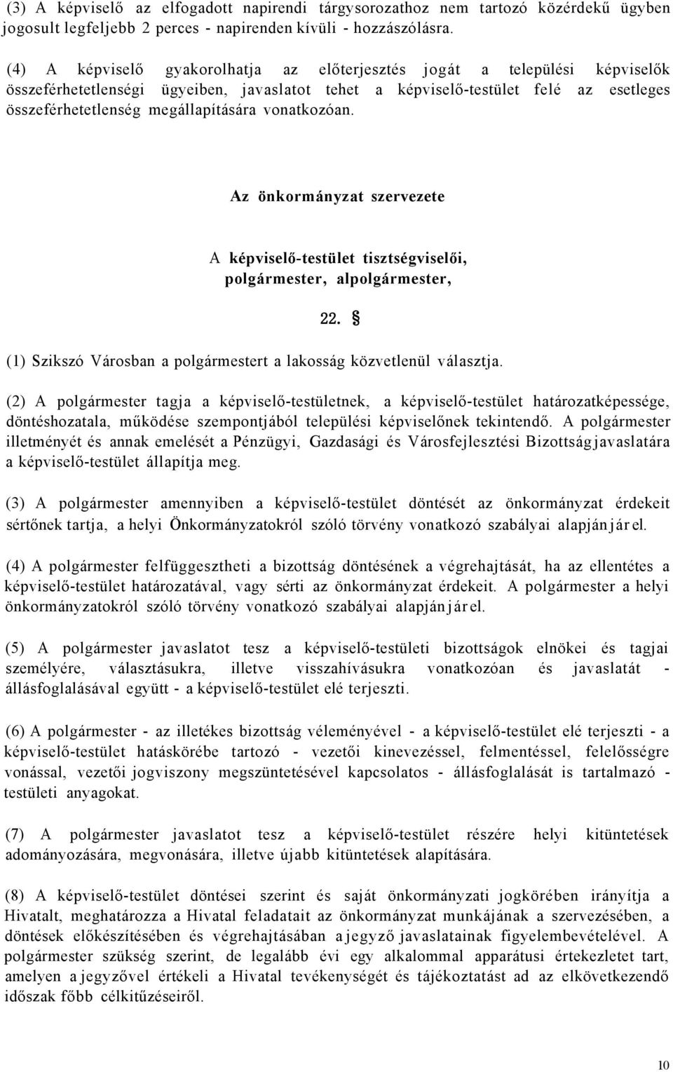 vonatkozóan. Az önkormányzat szervezete A képviselő-testület tisztségviselői, polgármester, alpolgármester, 22. (1) Szikszó Városban a polgármestert a lakosság közvetlenül választja.