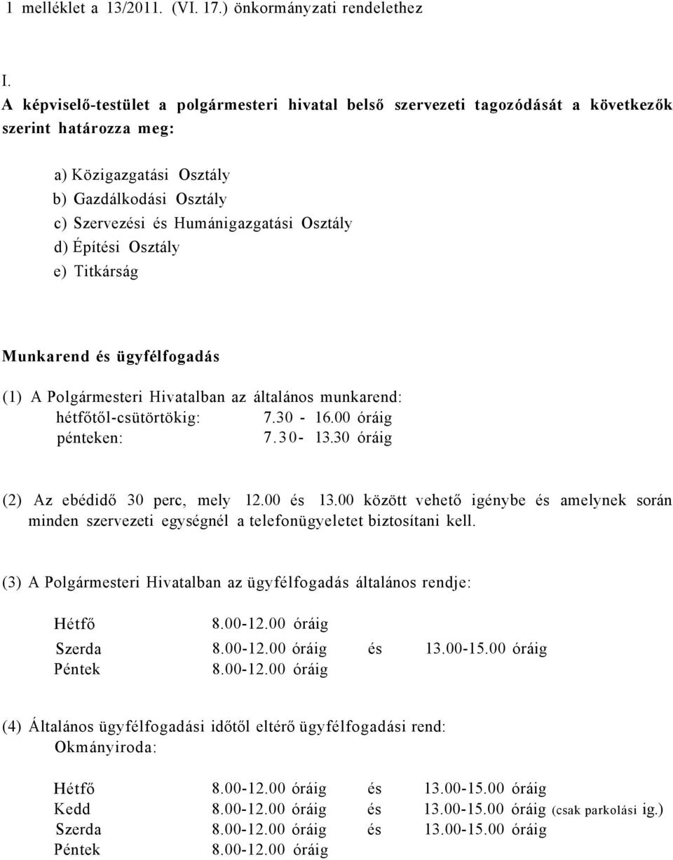 d) Építési Osztály e) Titkárság Munkarend és ügyfélfogadás (1) A Polgármesteri Hivatalban az általános munkarend: hétfőtől-csütörtökig: 7.30-16.00 óráig pénteken: 7.30-13.
