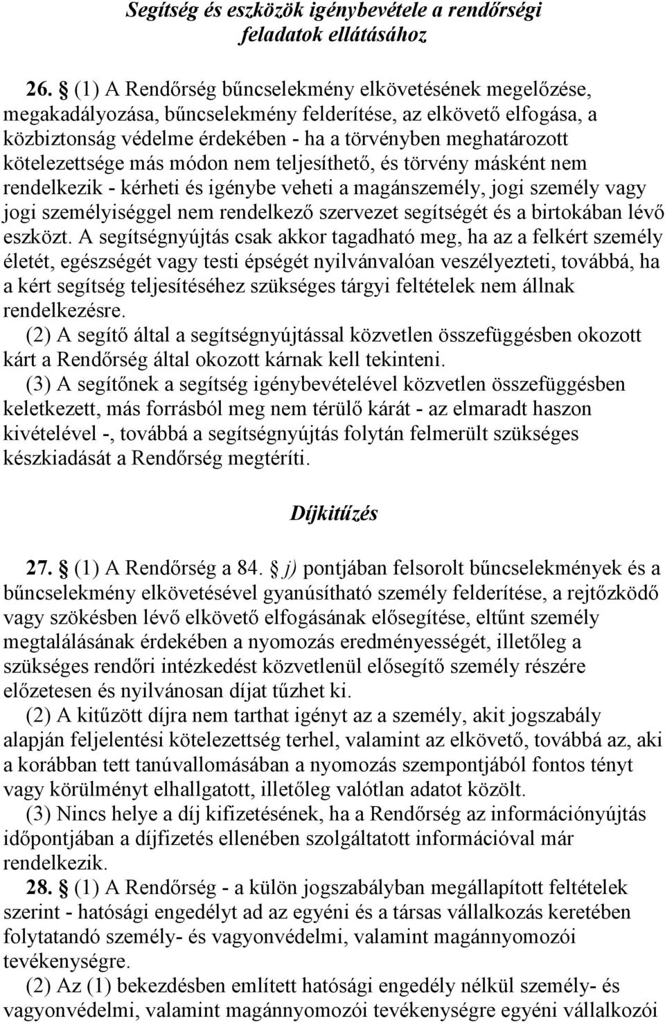 kötelezettsége más módon nem teljesíthető, és törvény másként nem rendelkezik - kérheti és igénybe veheti a magánszemély, jogi személy vagy jogi személyiséggel nem rendelkező szervezet segítségét és