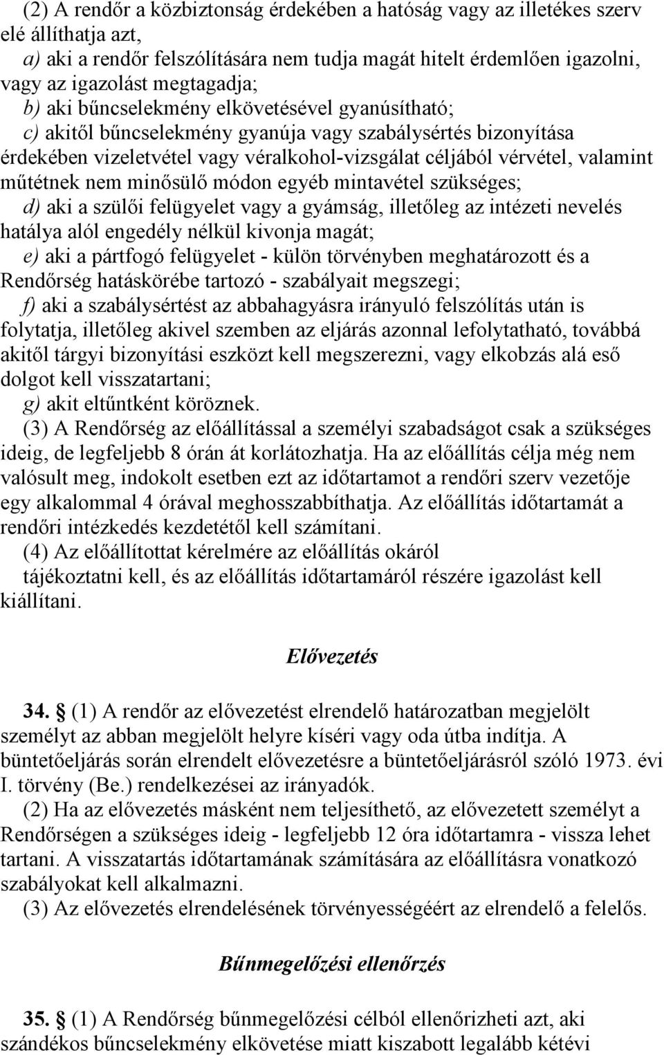 minősülő módon egyéb mintavétel szükséges; d) aki a szülői felügyelet vagy a gyámság, illetőleg az intézeti nevelés hatálya alól engedély nélkül kivonja magát; e) aki a pártfogó felügyelet - külön