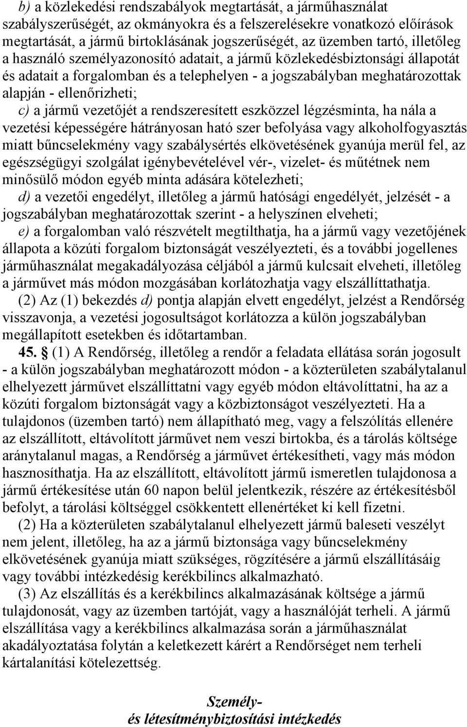 jármű vezetőjét a rendszeresített eszközzel légzésminta, ha nála a vezetési képességére hátrányosan ható szer befolyása vagy alkoholfogyasztás miatt bűncselekmény vagy szabálysértés elkövetésének