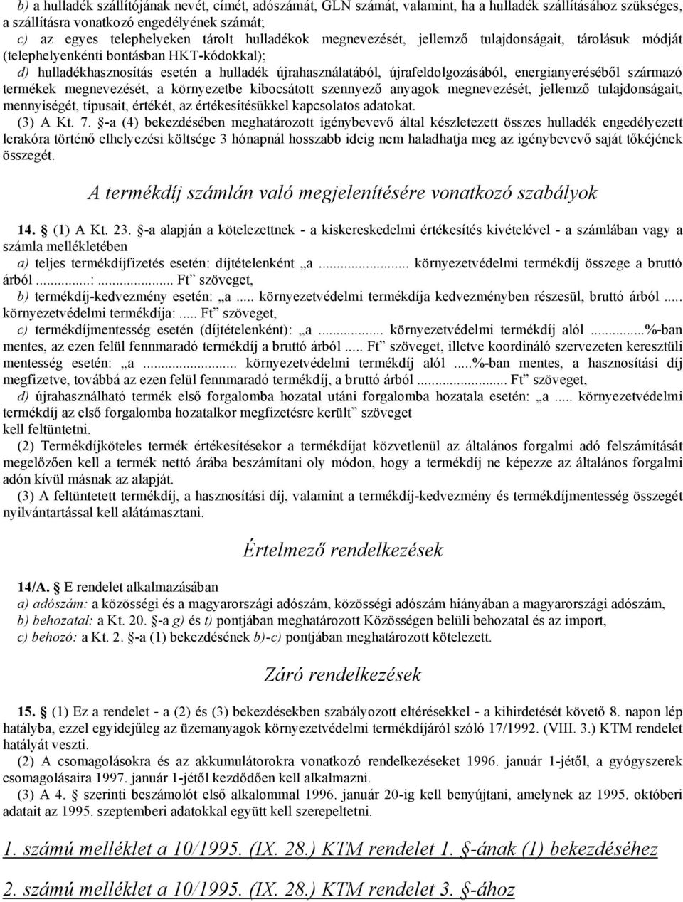 energianyeréséből származó termékek megnevezését, a környezetbe kibocsátott szennyező anyagok megnevezését, jellemző tulajdonságait, mennyiségét, típusait, értékét, az értékesítésükkel kapcsolatos