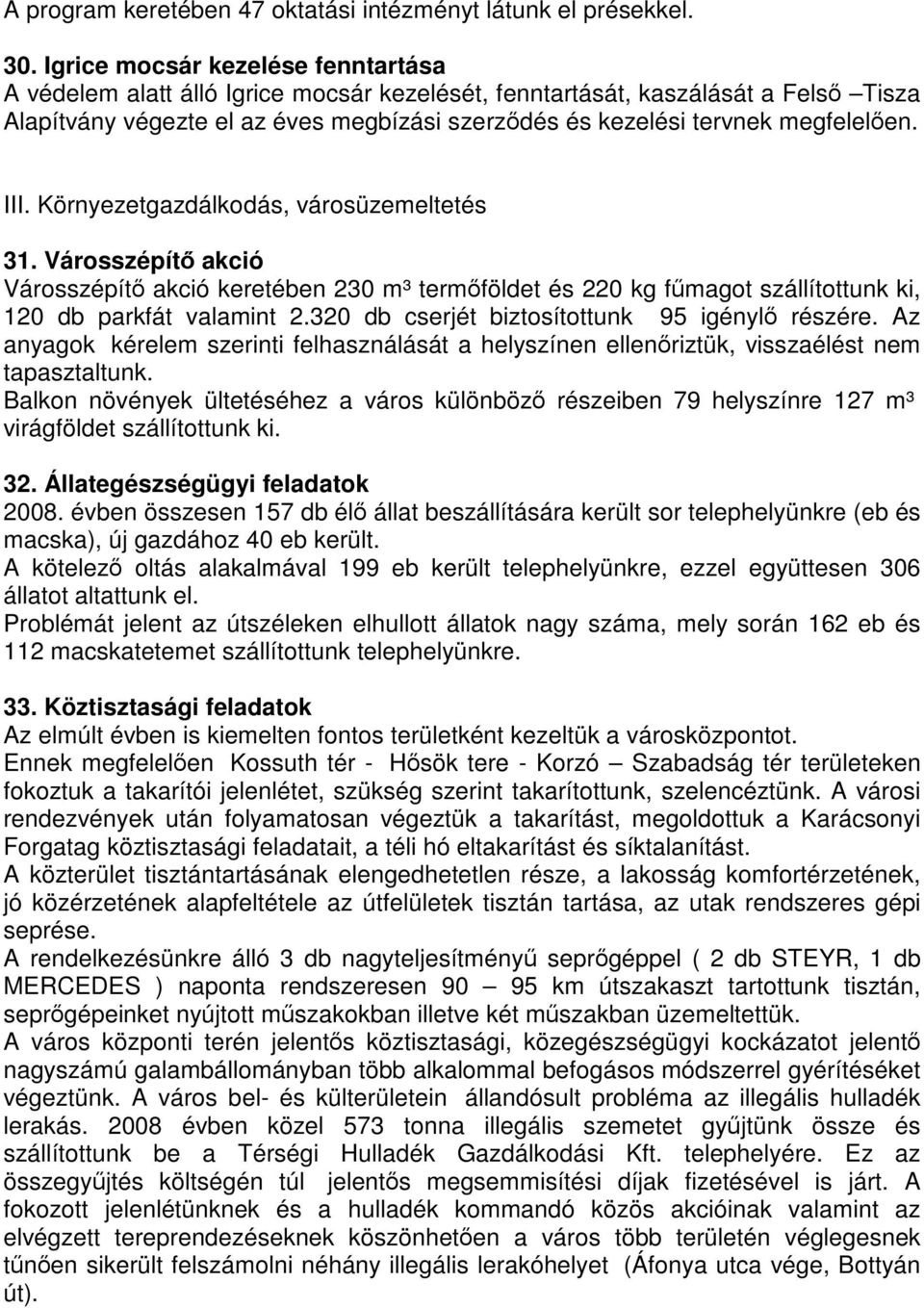 megfelelően. III. Környezetgazdálkodás, városüzemeltetés 31. Városszépítő akció Városszépítő akció keretében 230 m³ termőföldet és 220 kg fűmagot szállítottunk ki, 120 db parkfát valamint 2.