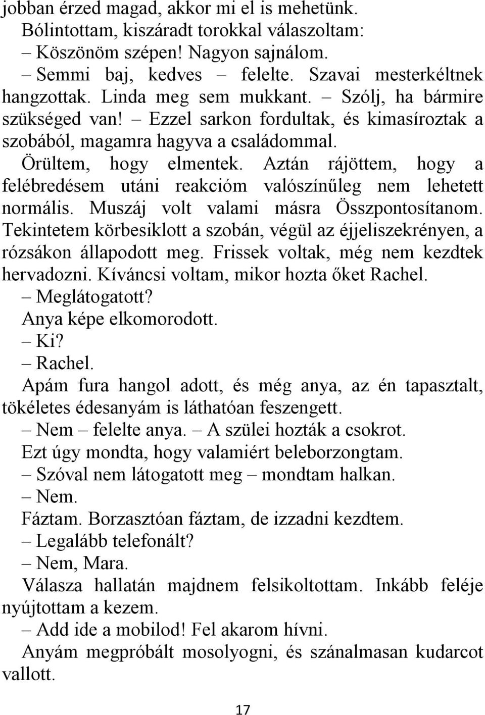 Aztán rájöttem, hogy a felébredésem utáni reakcióm valószínűleg nem lehetett normális. Muszáj volt valami másra Összpontosítanom.