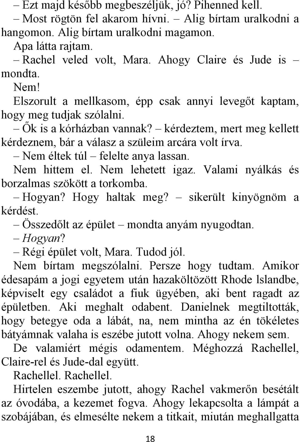 kérdeztem, mert meg kellett kérdeznem, bár a válasz a szüleim arcára volt írva. Nem éltek túl felelte anya lassan. Nem hittem el. Nem lehetett igaz. Valami nyálkás és borzalmas szökött a torkomba.