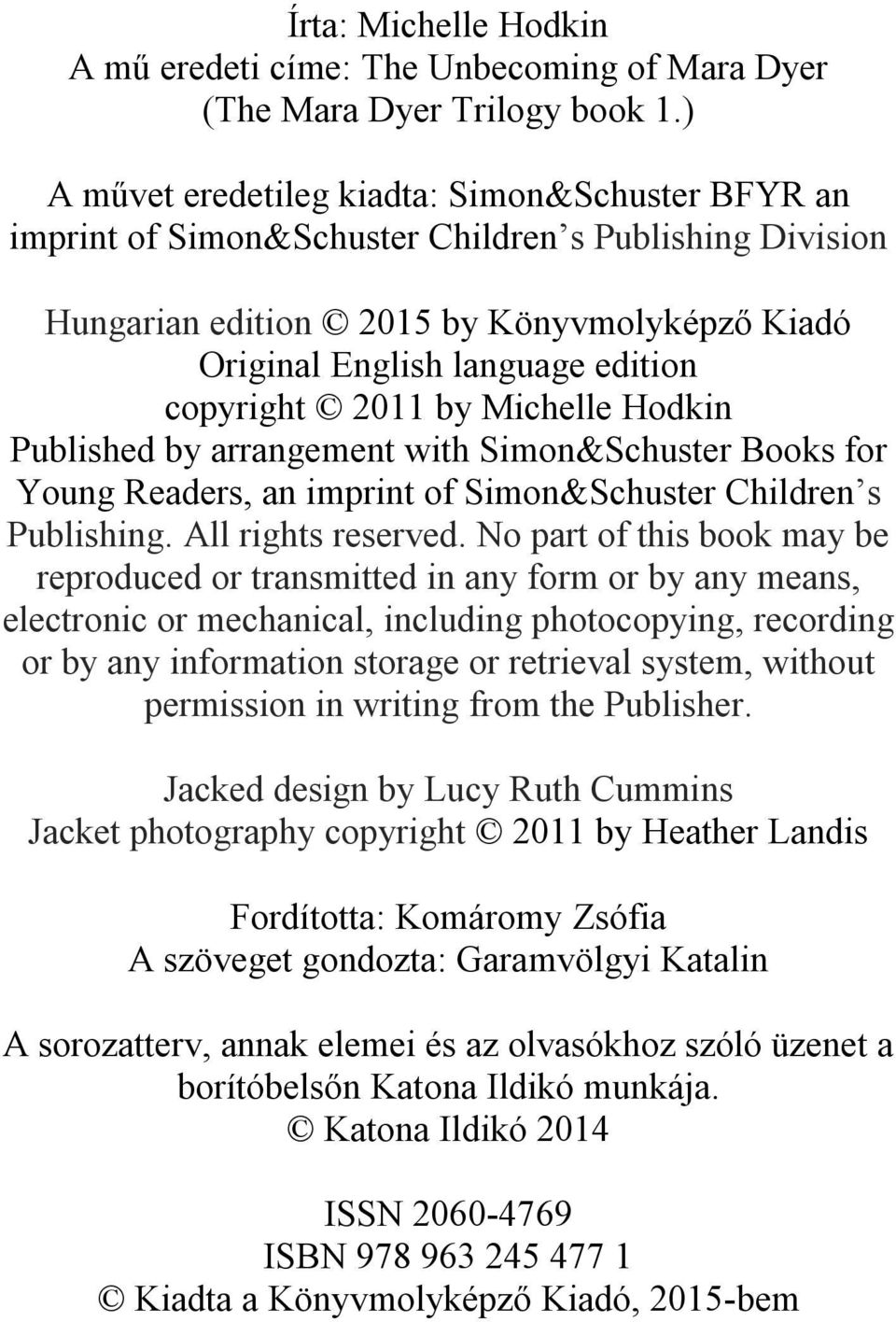 2011 by Michelle Hodkin Published by arrangement with Simon&Schuster Books for Young Readers, an imprint of Simon&Schuster Children s Publishing. All rights reserved.