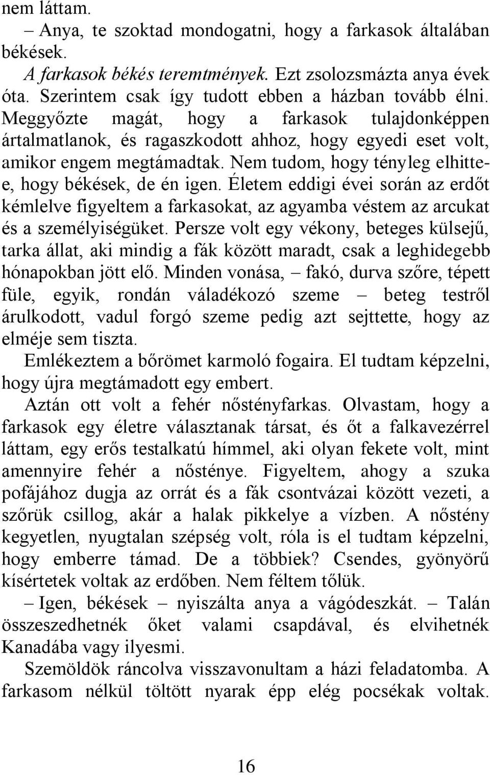 Életem eddigi évei során az erdőt kémlelve figyeltem a farkasokat, az agyamba véstem az arcukat és a személyiségüket.