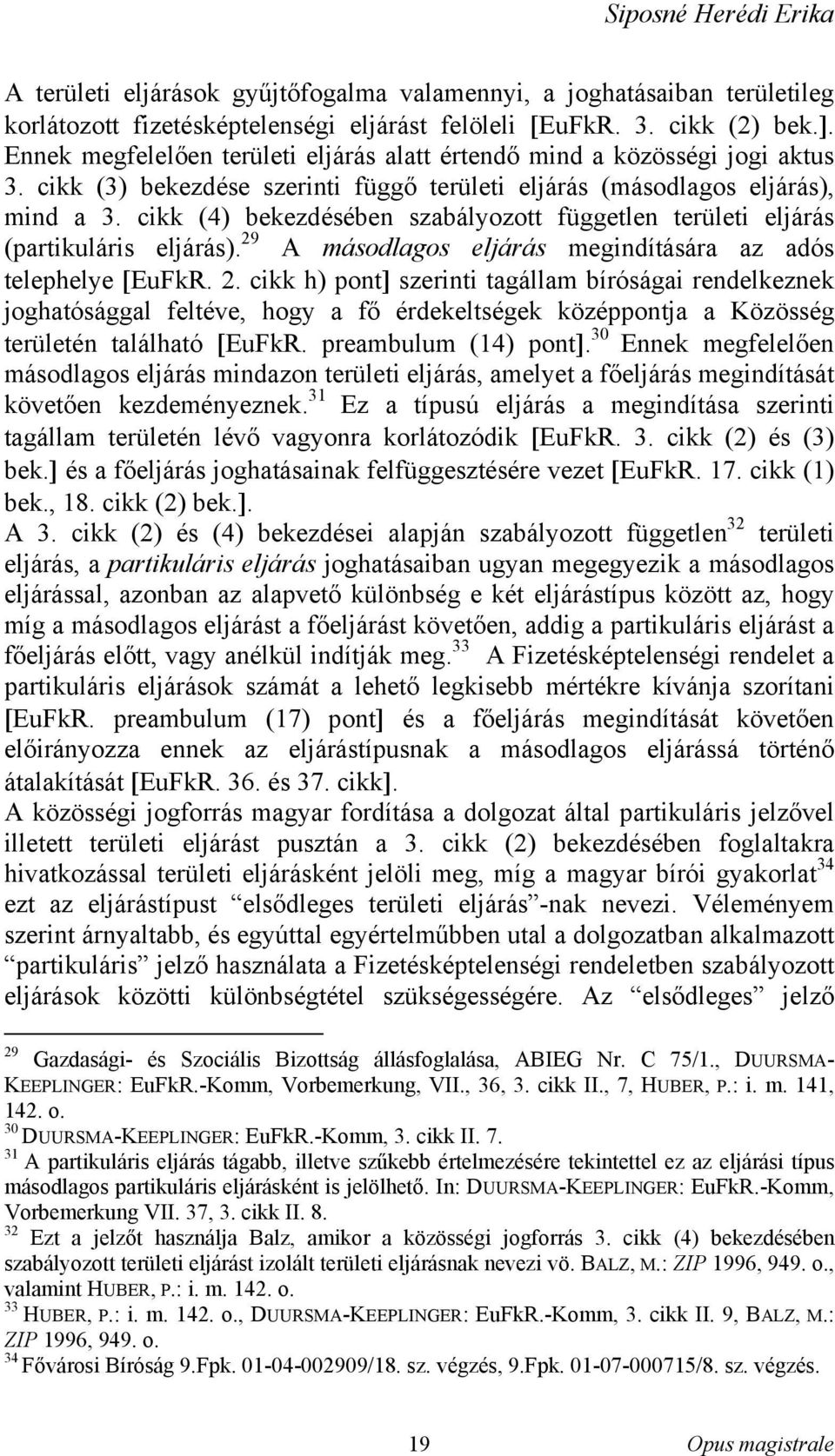 cikk (4) bekezdésében szabályozott független területi eljárás (partikuláris eljárás). 29