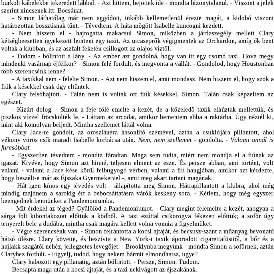 - Nem hiszem el - hajtogatta makacsul Simon, miközben a járdaszegély mellett Clary kétségbeesetten igyekezett leinteni egy taxit.