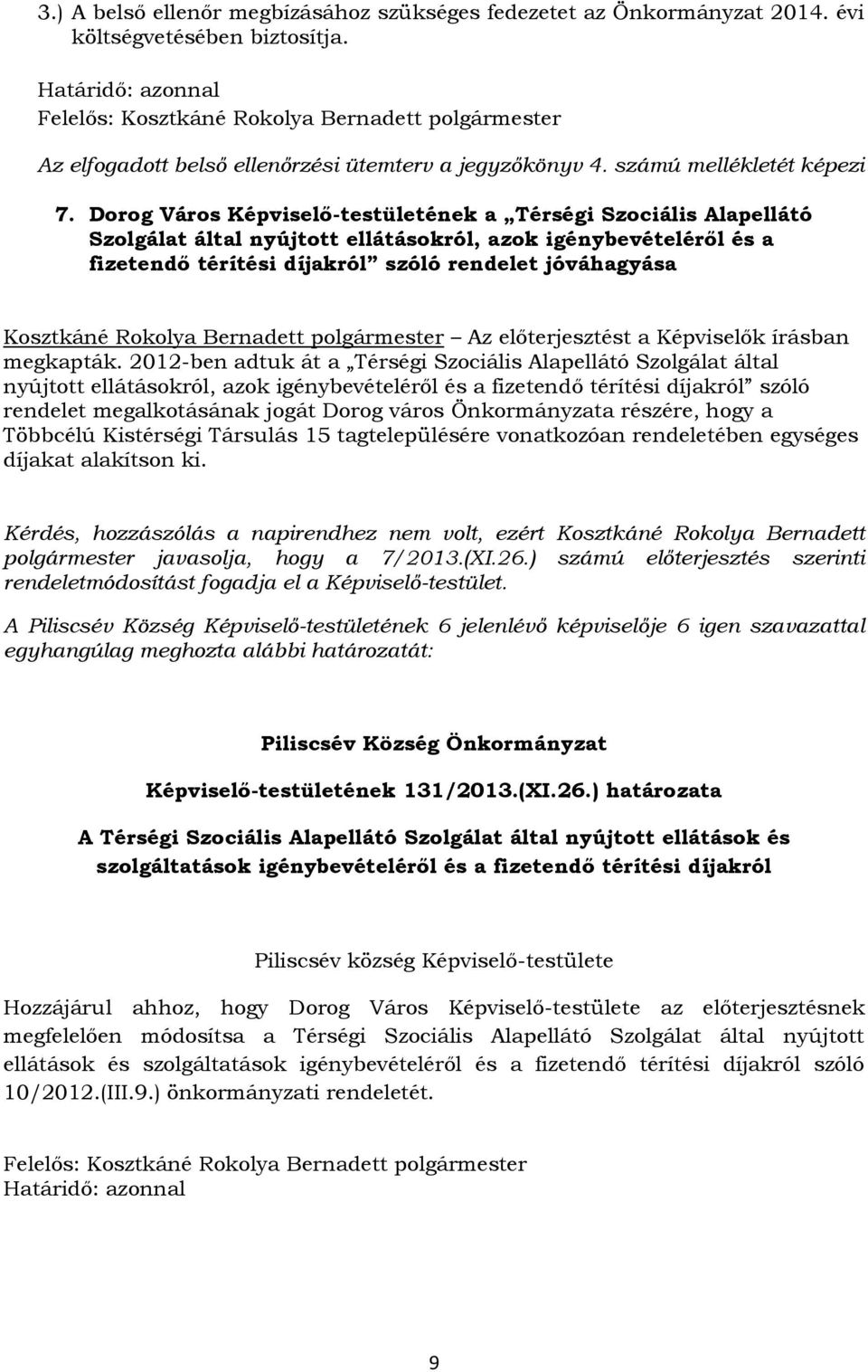 Rokolya Bernadett polgármester Az előterjesztést a Képviselők írásban megkapták.