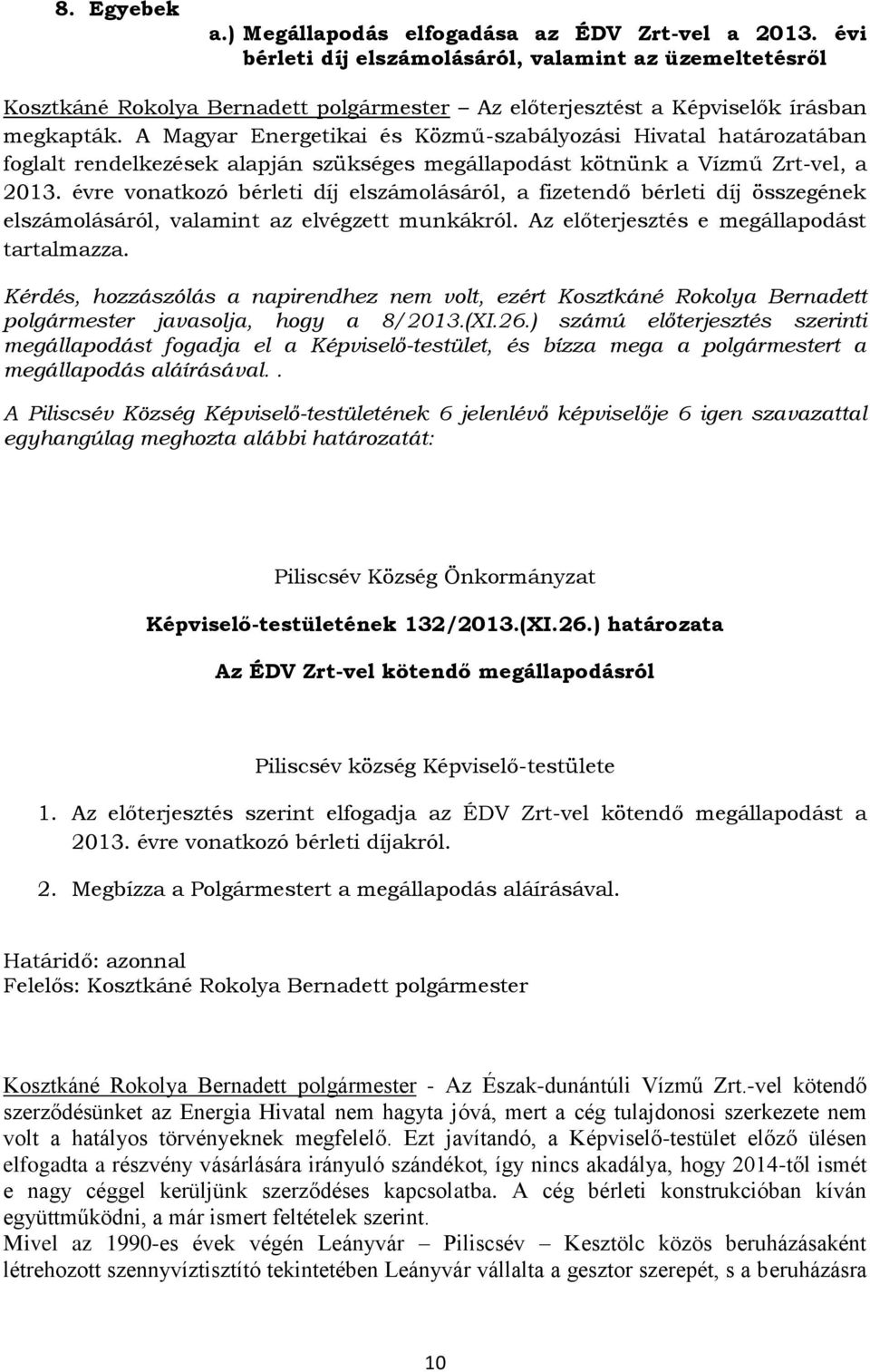 A Magyar Energetikai és Közmű-szabályozási Hivatal határozatában foglalt rendelkezések alapján szükséges megállapodást kötnünk a Vízmű Zrt-vel, a 2013.