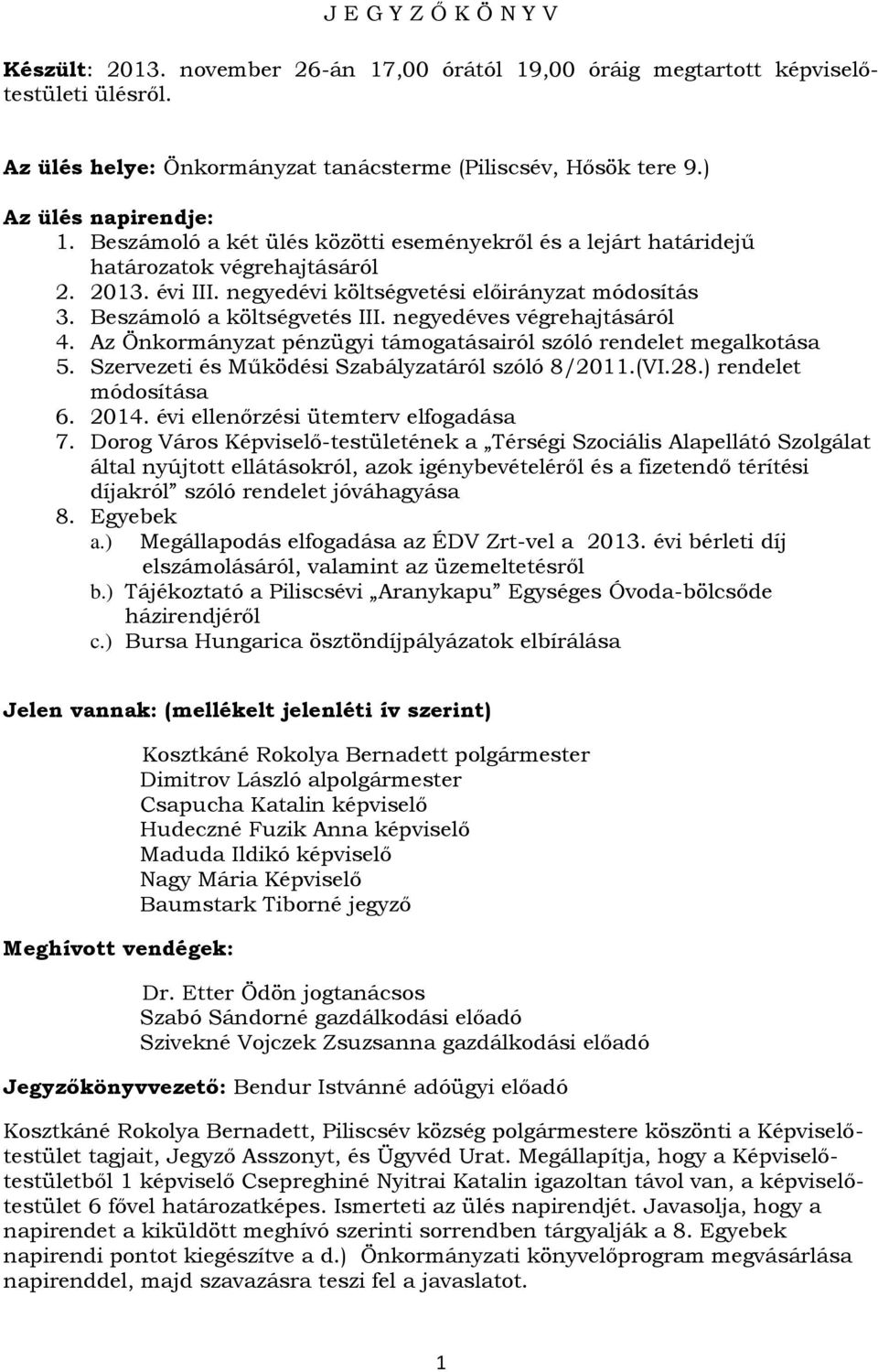 Beszámoló a költségvetés III. negyedéves végrehajtásáról 4. Az Önkormányzat pénzügyi támogatásairól szóló rendelet megalkotása 5. Szervezeti és Működési Szabályzatáról szóló 8/2011.(VI.28.