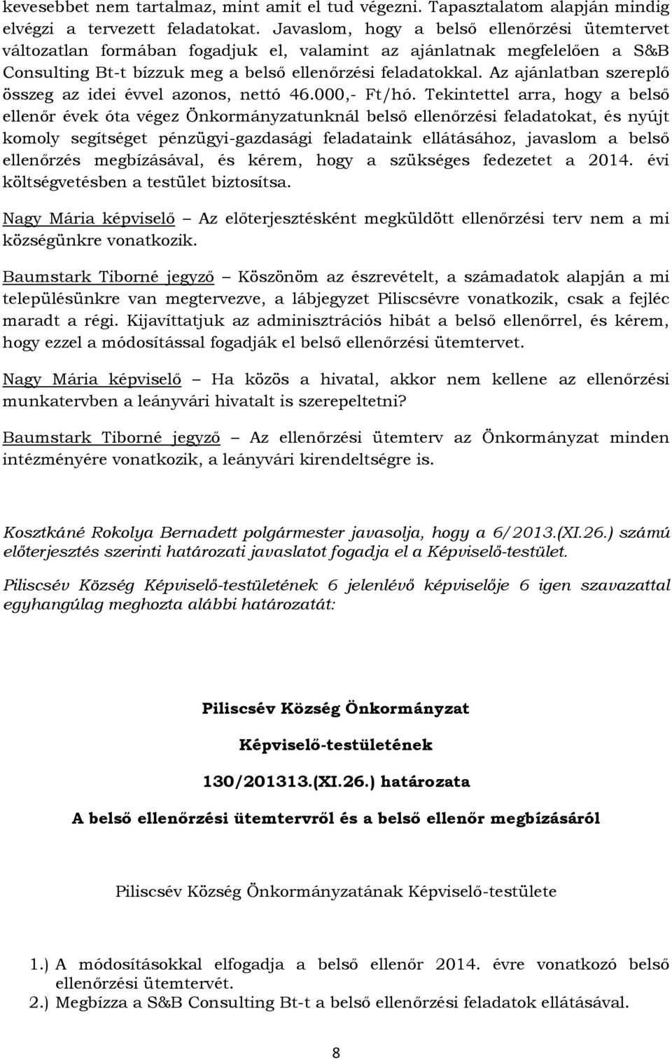 Az ajánlatban szereplő összeg az idei évvel azonos, nettó 46.000,- Ft/hó.