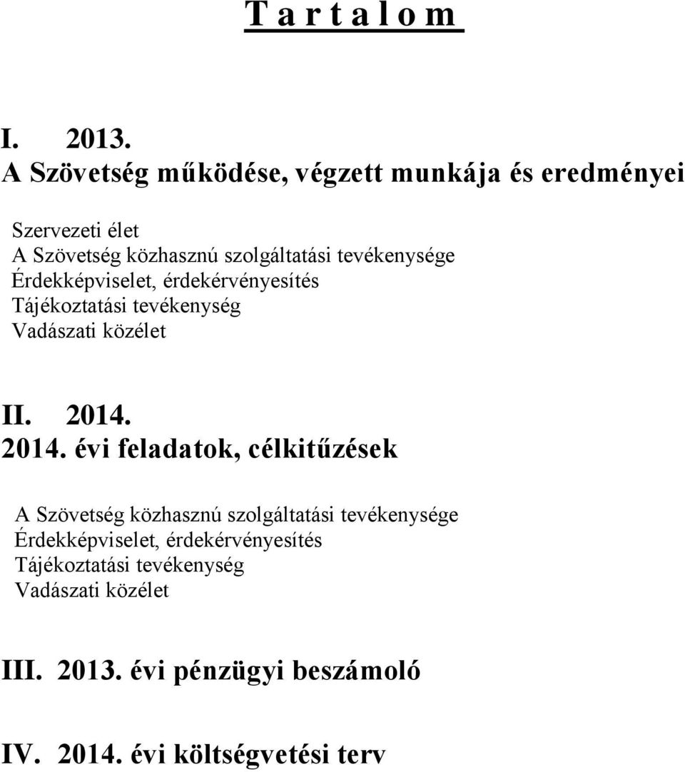 tevékenysége Érdekképviselet, érdekérvényesítés Tájékoztatási tevékenység Vadászati közélet II. 2014.