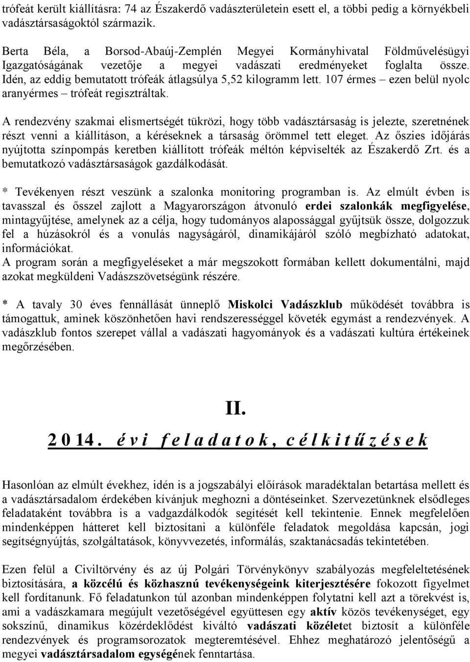 Idén, az eddig bemutatott trófeák átlagsúlya 5,52 kilogramm lett. 107 érmes ezen belül nyolc aranyérmes trófeát regisztráltak.