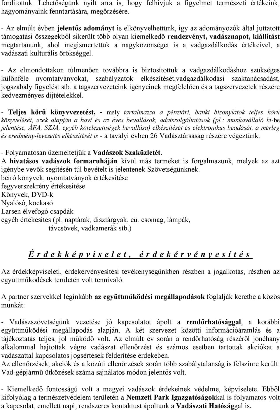 ahol megismertettük a nagyközönséget is a vadgazdálkodás értékeivel, a vadászati kulturális örökséggel.