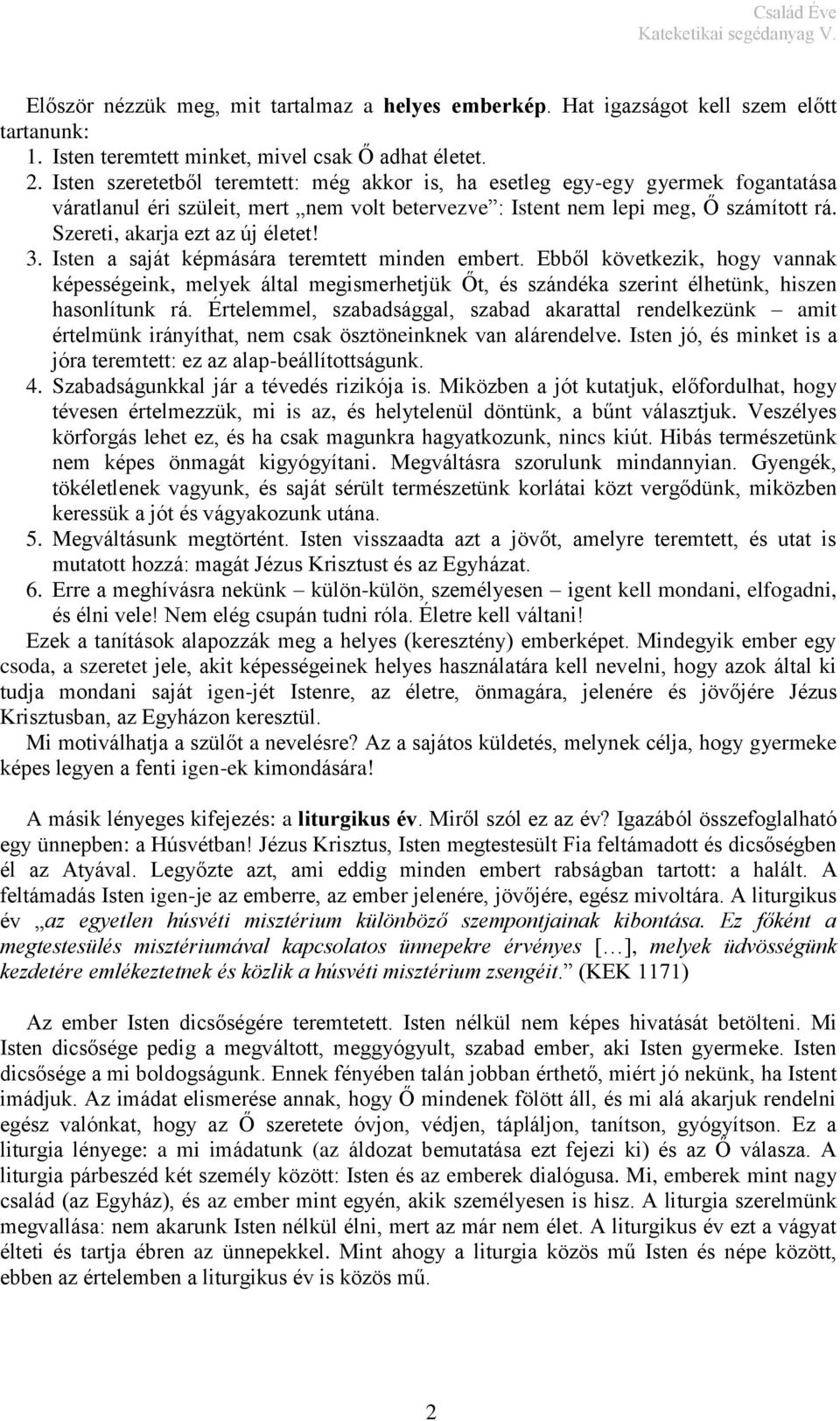 Szereti, akarja ezt az új életet! 3. Isten a saját képmására teremtett minden embert.