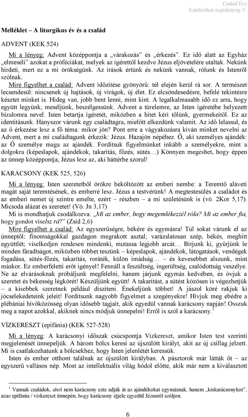 Az írások értünk és nekünk vannak, rólunk és Istenről szólnak. Mire figyelhet a család: Advent időzítése gyönyörű: tél elején kerül rá sor.