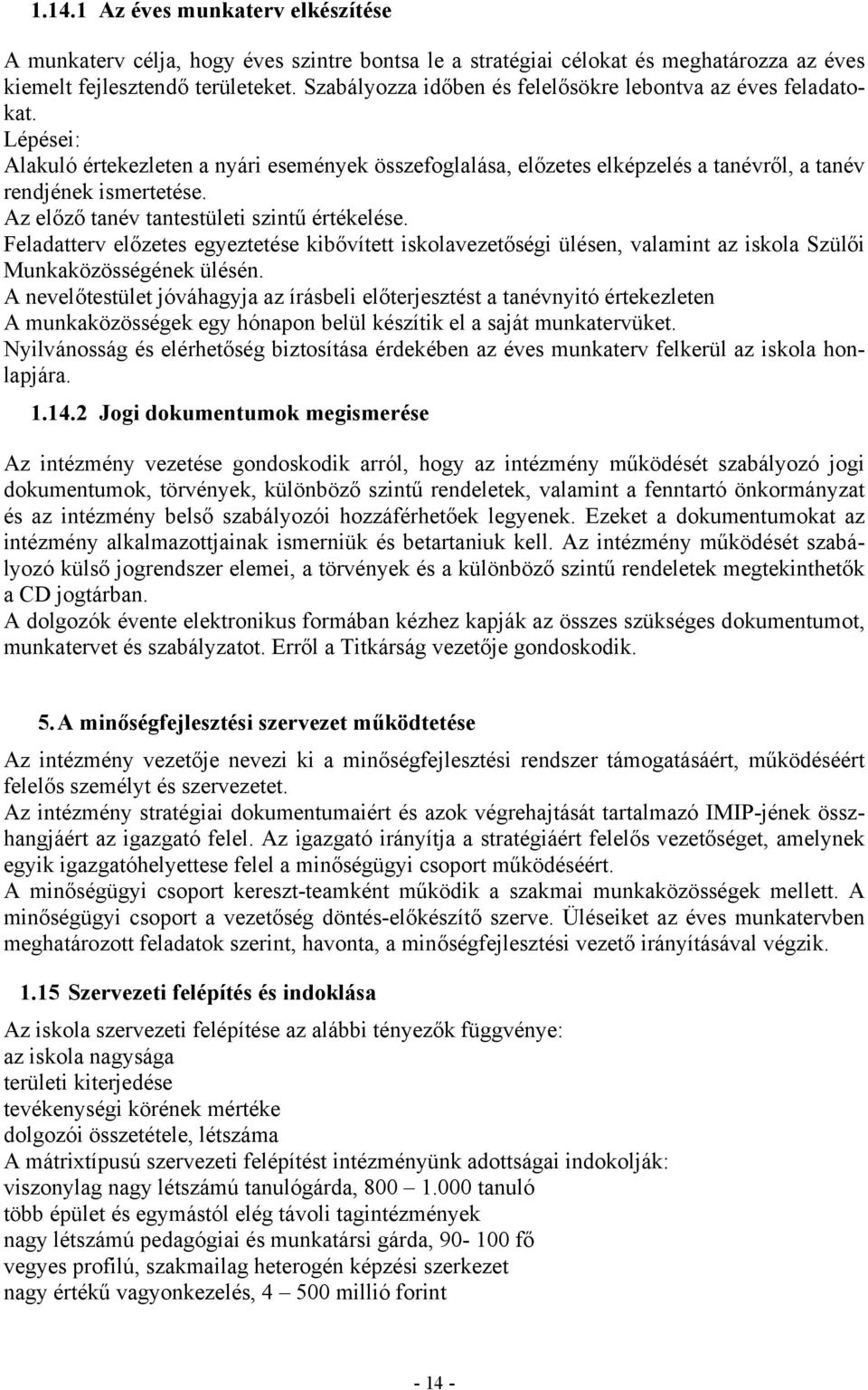 Az előző tanév tantestületi szintű értékelése. Feladatterv előzetes egyeztetése kibővített iskolavezetőségi ülésen, valamint az iskola Szülői Munkaközösségének ülésén.