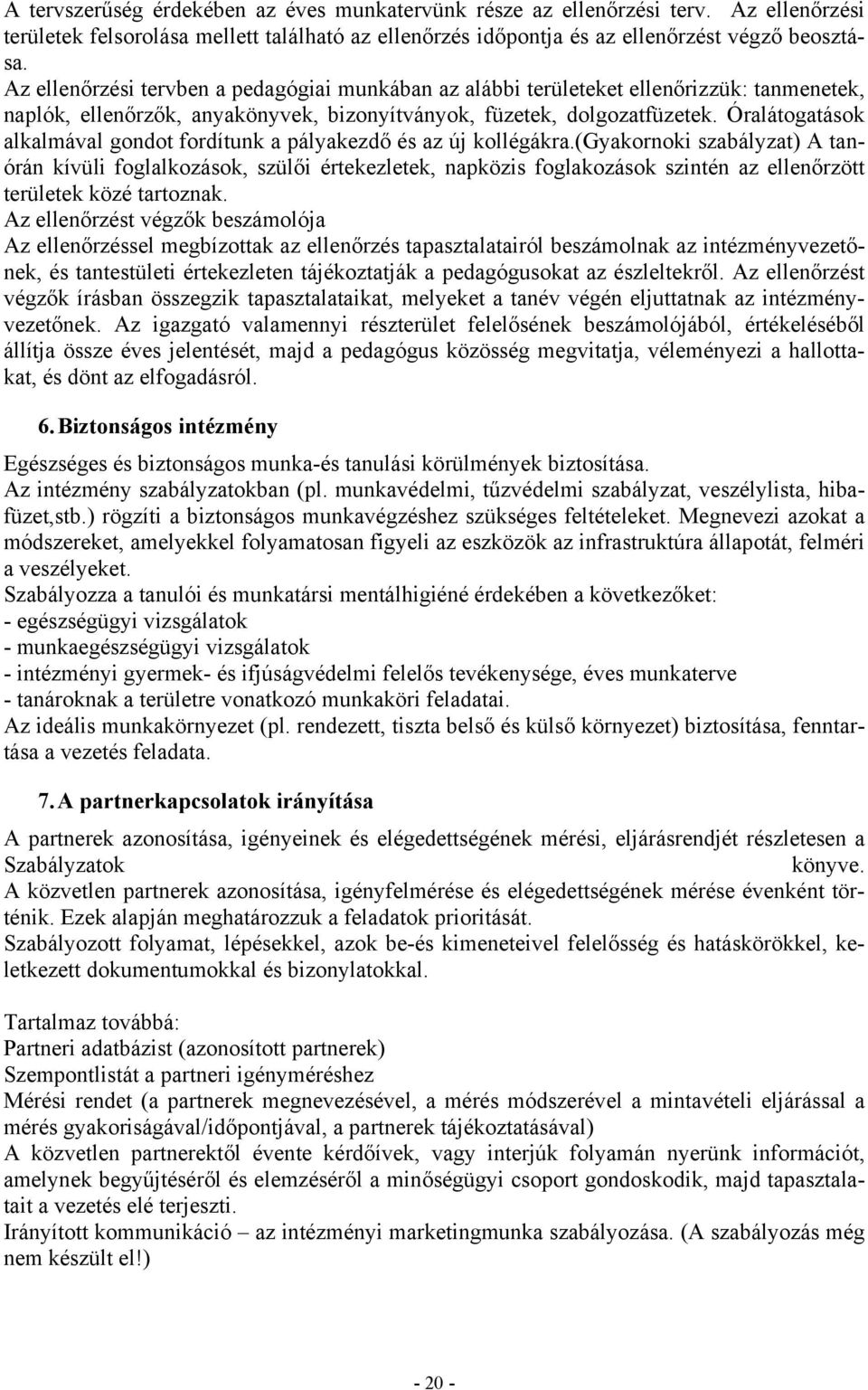 Óralátogatások alkalmával gondot fordítunk a pályakezdő és az új kollégákra.