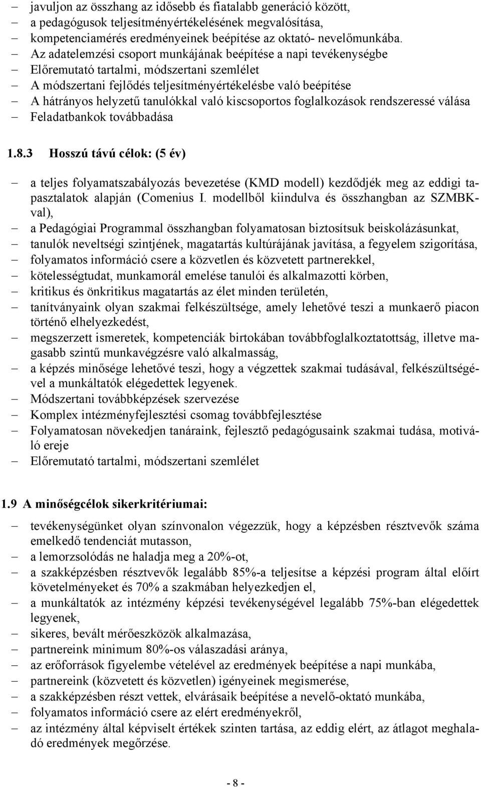 tanulókkal való kiscsoportos foglalkozások rendszeressé válása Feladatbankok továbbadása 1.8.