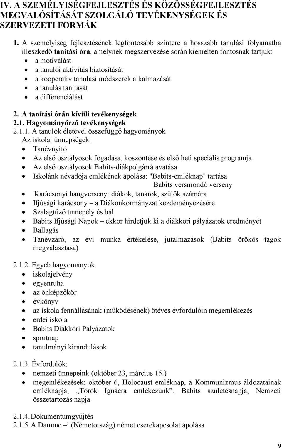 biztosítását a kooperatív tanulási módszerek alkalmazását a tanulás tanítását a differenciálást 2. A tanítási órán kívüli tevékenységek 2.1.