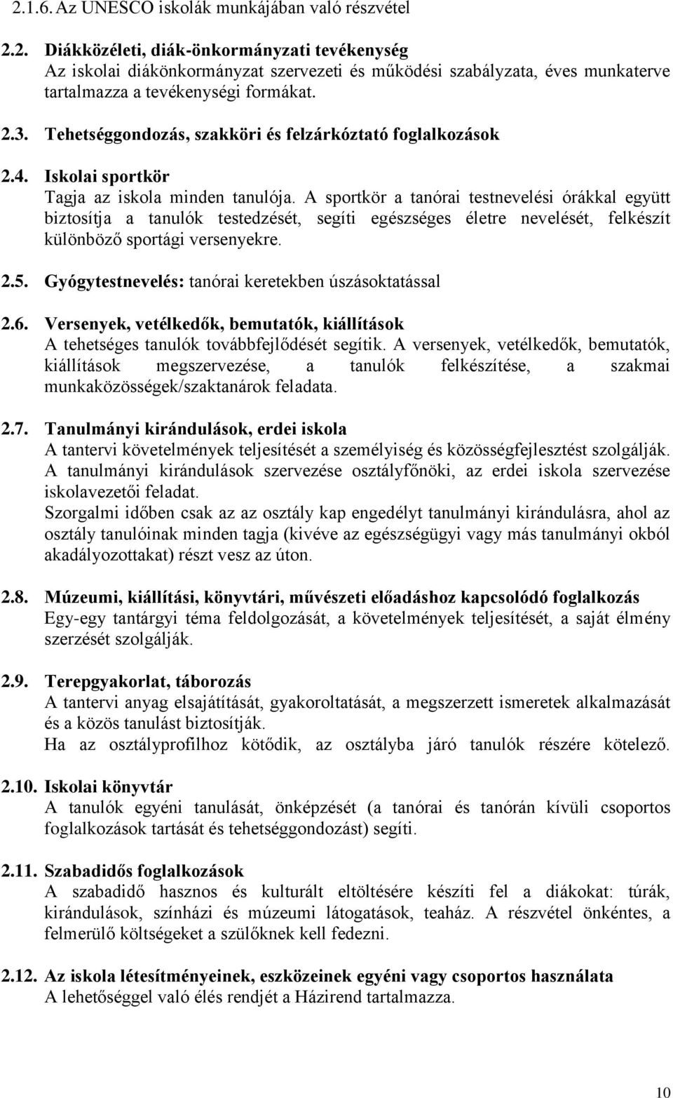 A sportkör a tanórai testnevelési órákkal együtt biztosítja a tanulók testedzését, segíti egészséges életre nevelését, felkészít különböző sportági versenyekre. 2.5.