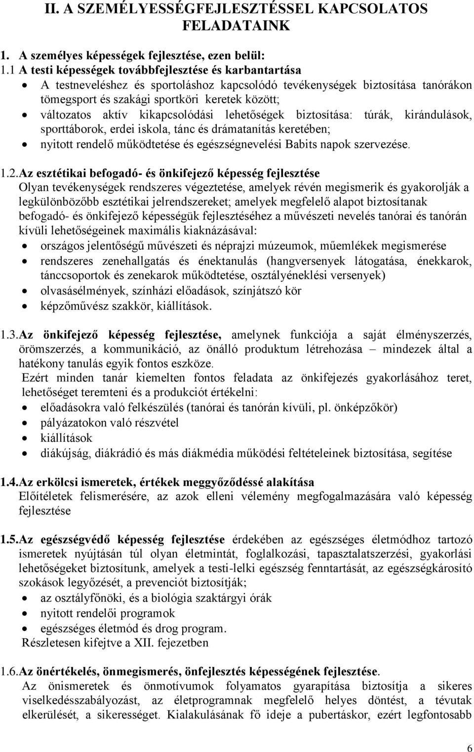 aktív kikapcsolódási lehetőségek biztosítása: túrák, kirándulások, sporttáborok, erdei iskola, tánc és drámatanítás keretében; nyitott rendelő működtetése és egészségnevelési Babits napok szervezése.