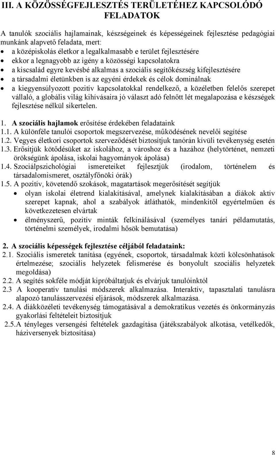 életünkben is az egyéni érdekek és célok dominálnak a kiegyensúlyozott pozitív kapcsolatokkal rendelkező, a közéletben felelős szerepet vállaló, a globális világ kihívásaira jó választ adó felnőtt