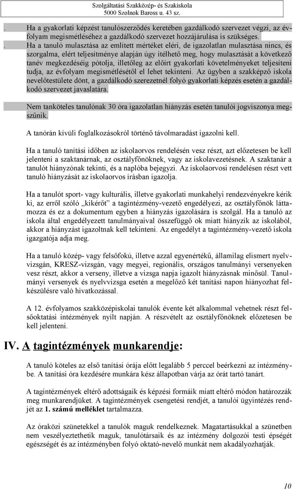 pótolja, illetőleg az előírt gyakorlati követelményeket teljesíteni tudja, az évfolyam megismétlésétől el lehet tekinteni.