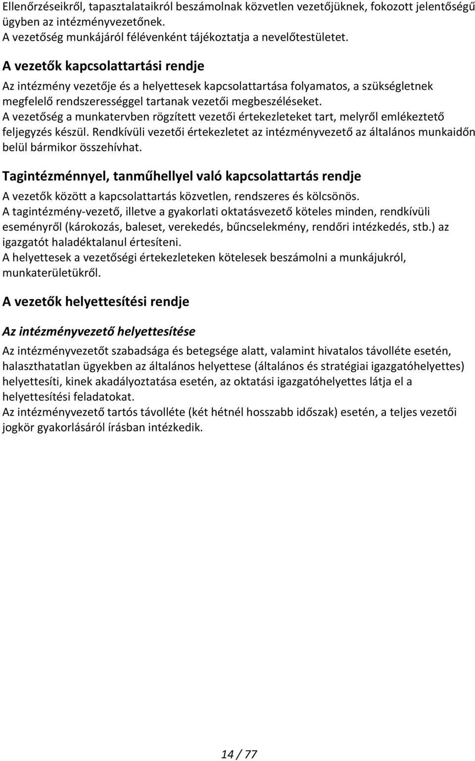 A vezetőség a munkatervben rögzített vezetői értekezleteket tart, melyről emlékeztető feljegyzés készül.