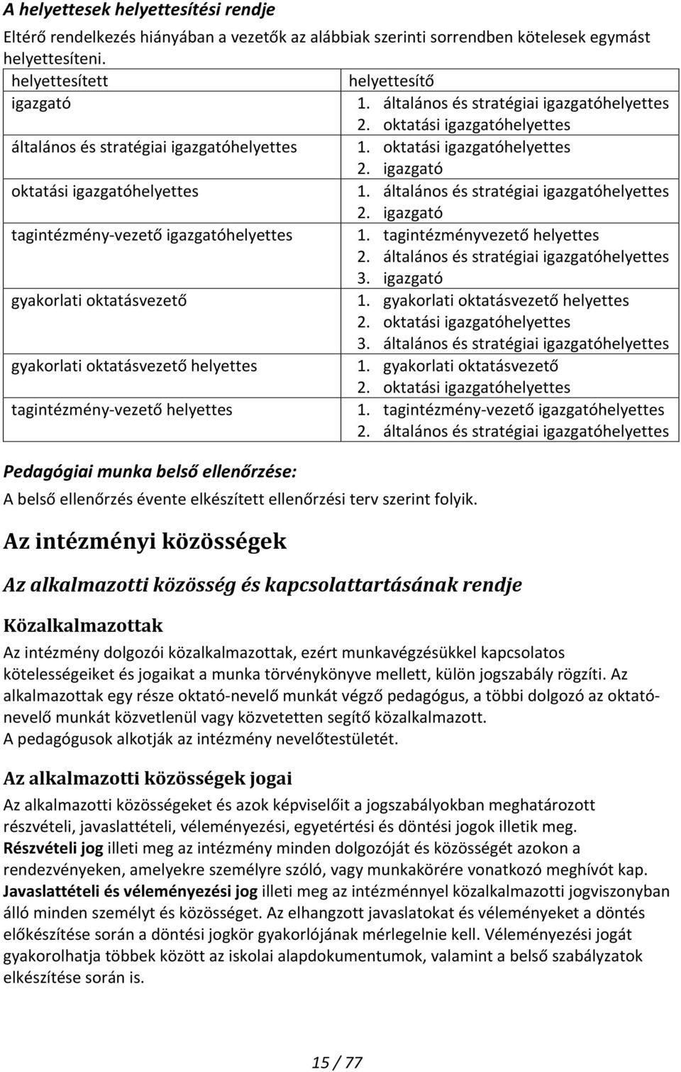 általános és stratégiai igazgatóhelyettes 2. igazgató tagintézmény- vezető igazgatóhelyettes 1. tagintézményvezető helyettes 2. általános és stratégiai igazgatóhelyettes 3.