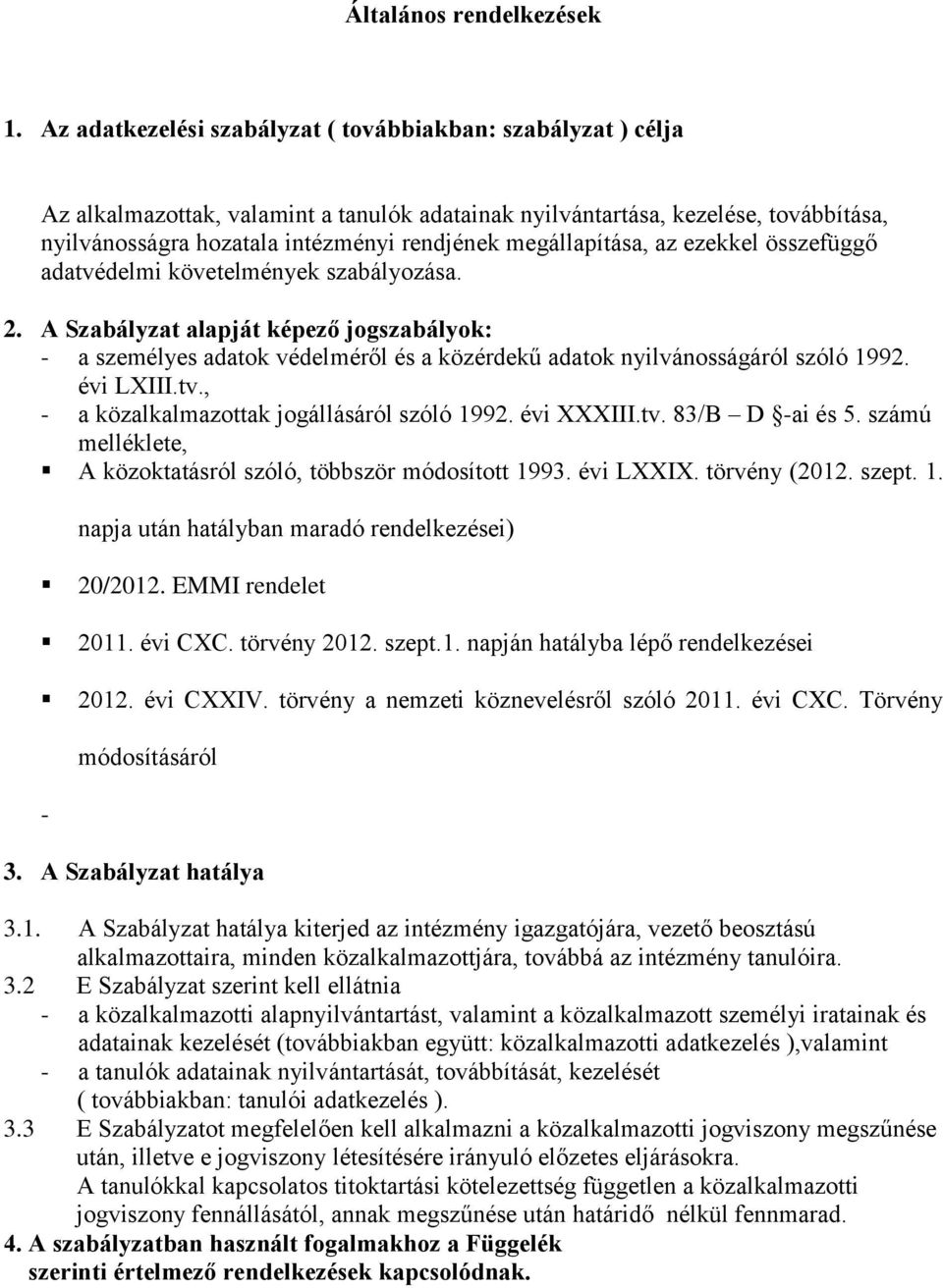 megállapítása, az ezekkel összefüggő adatvédelmi követelmények szabályozása. 2.