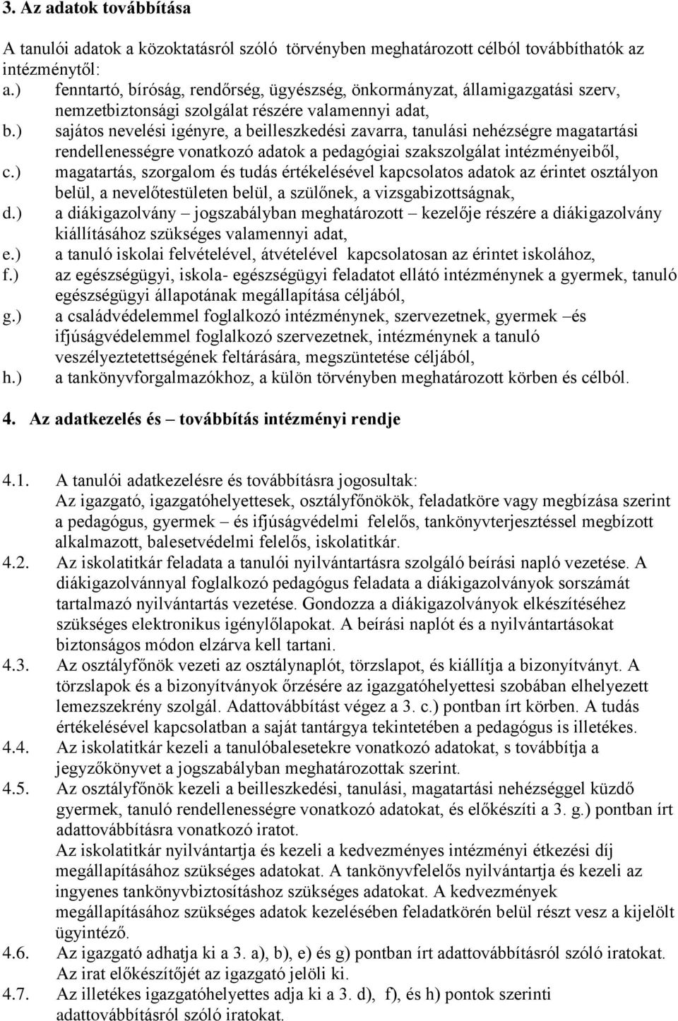 ) sajátos nevelési igényre, a beilleszkedési zavarra, tanulási nehézségre magatartási rendellenességre vonatkozó adatok a pedagógiai szakszolgálat intézményeiből, c.