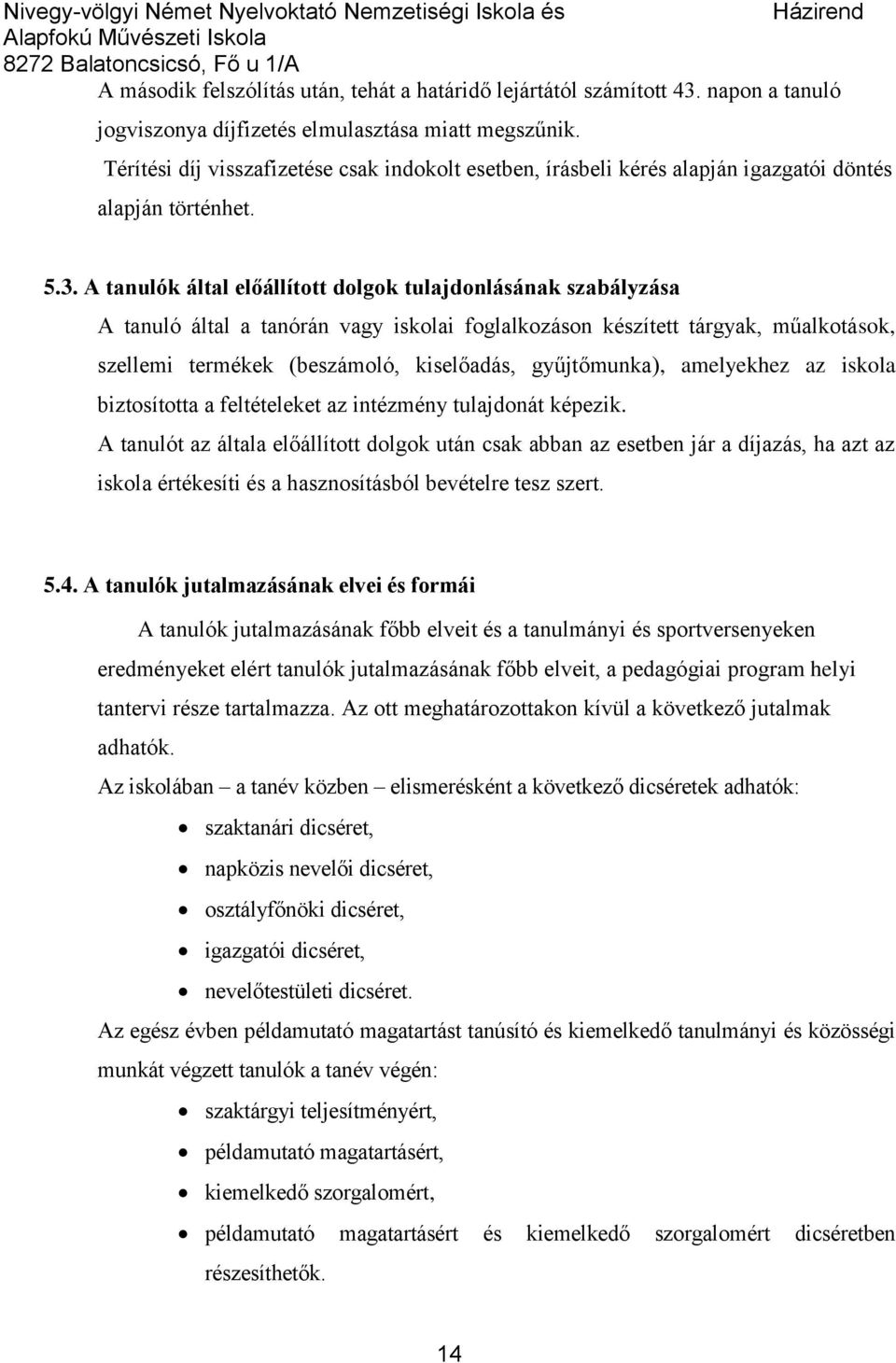 A tanulók által előállított dolgok tulajdonlásának szabályzása A tanuló által a tanórán vagy iskolai foglalkozáson készített tárgyak, műalkotások, szellemi termékek (beszámoló, kiselőadás,