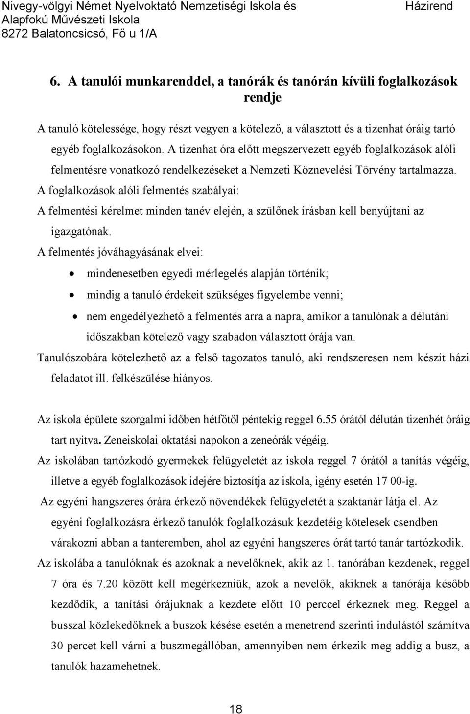 A foglalkozások alóli felmentés szabályai: A felmentési kérelmet minden tanév elején, a szülőnek írásban kell benyújtani az igazgatónak.